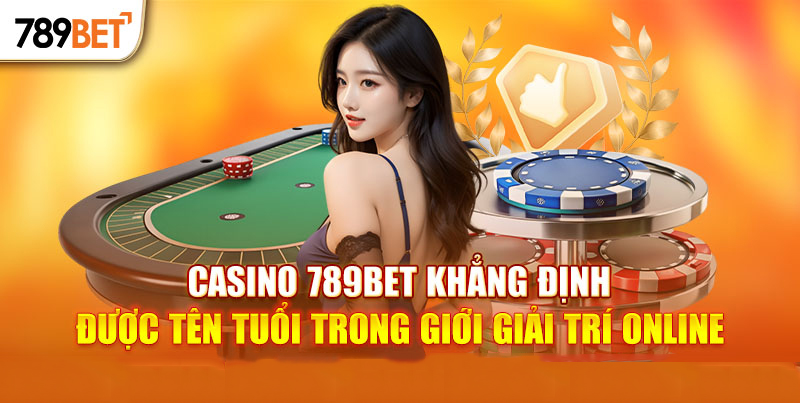 Casino 789BET khẳng định vị thế trên thị trường