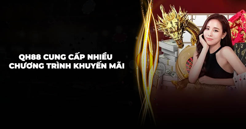 QH88 cung cấp nhiều chương trình khuyến mãi