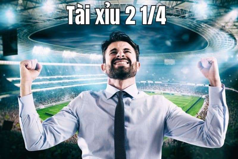 Cẩm nang kinh nghiệm bắt kèo tài xỉu 2 1/4 hiệu quả