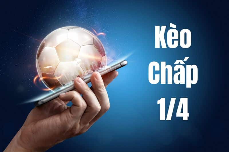 Khái niệm về kèo chấp 1/4 trong cá cược bóng đá